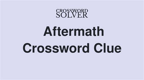 aftermath crossword clue